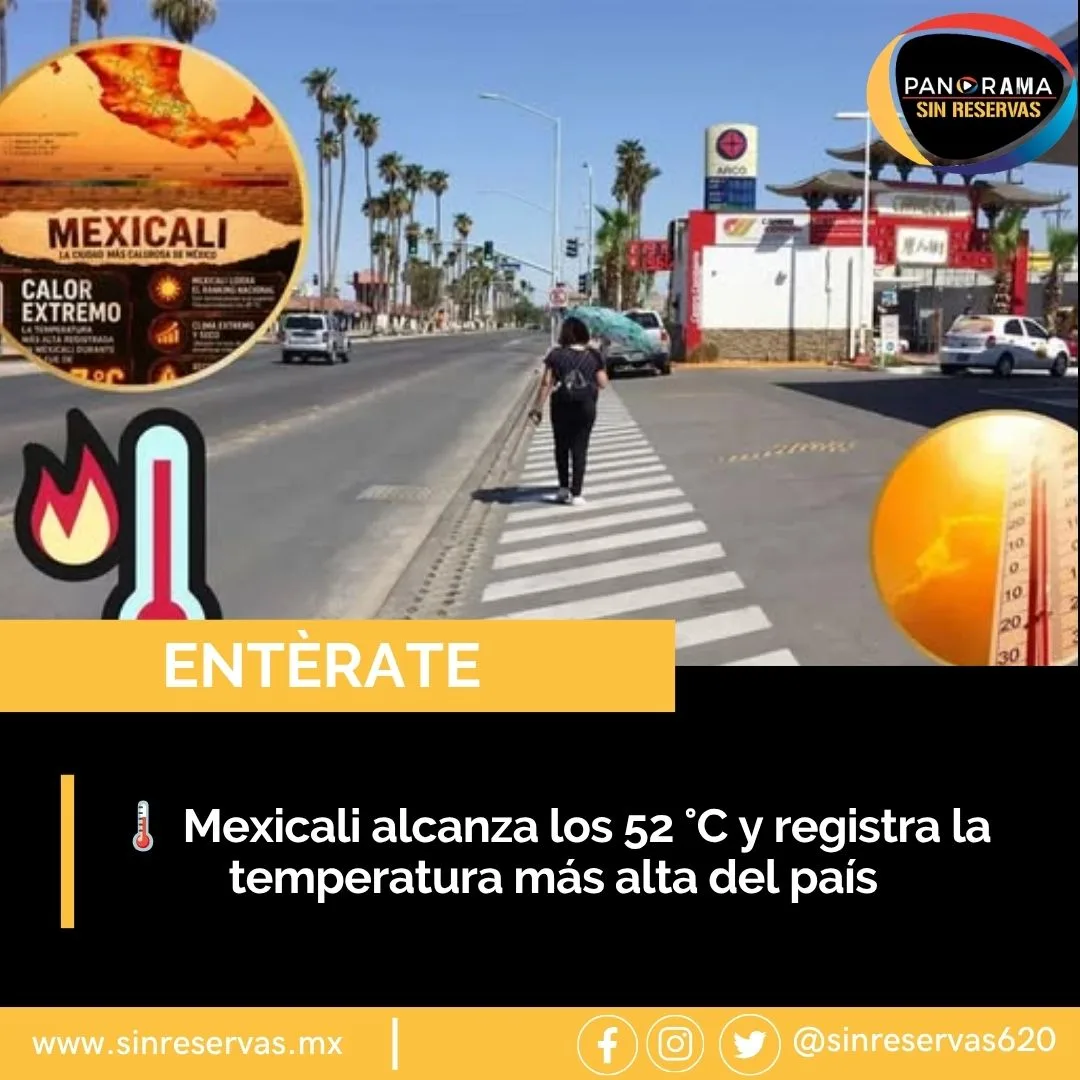 Mexicali alcanza los 52 °C y registra la temperatura más alta de México